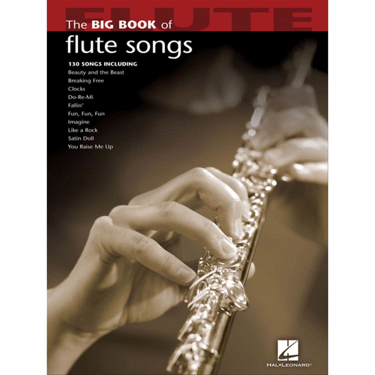 The image shows "The Big Book of Flute Songs," a Hal Leonard songbook featuring sheet music arranged for flute. The cover has bold red title text and a sepia photo of hands playing a flute. It includes 130 songs like "Beauty and the Beast," "Imagine," and "You Raise Me Up," catering to intermediate flutists with popular tunes from various genres.