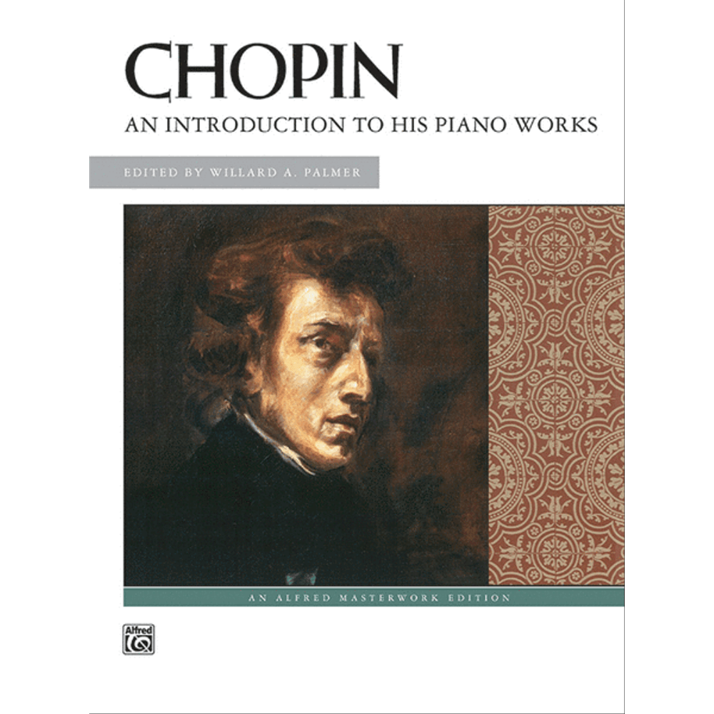 Chopin: An Introduction to His Piano Works – Alfred Masterwork Edition
