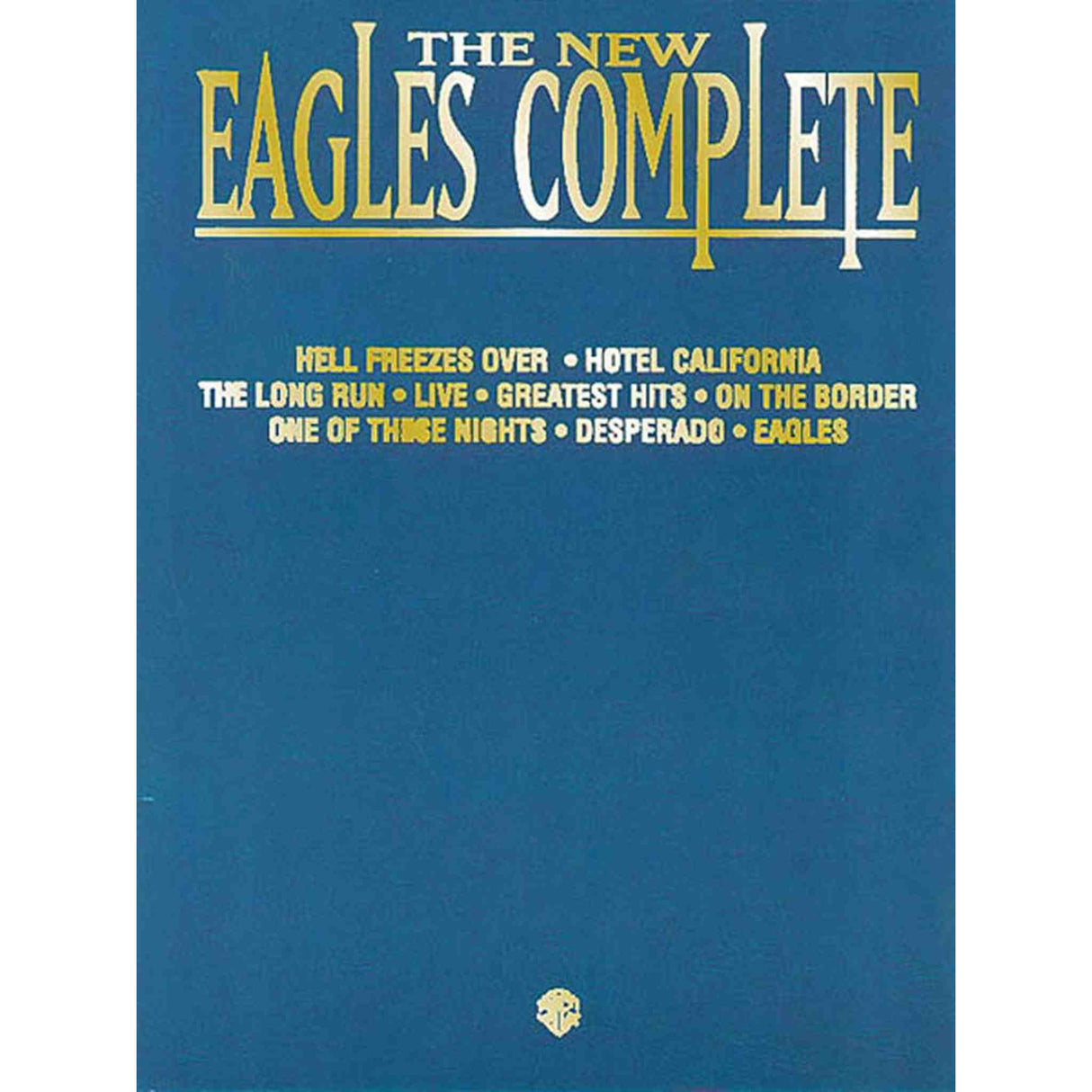 The New Eagles Complete Guitar, Piano, Vocal - Songbook