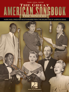 The image shows the cover of a music songbook titled "The Great American Songbook: The Singers," a piano/vocal/guitar collection by Hal Leonard. It features a vintage black-and-white photo of mid-20th-century male and female performers around classic microphones, with one holding a trumpet. The book includes sheet music and lyrics for 100 American standards from the golden age of popular music.
