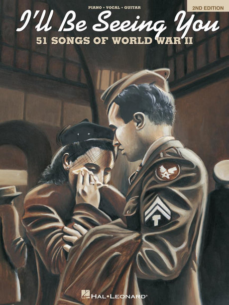 The image shows a Hal Leonard songbook titled "I'll Be Seeing You: 51 Songs of World War II," 2nd Edition, arranged for piano, vocal, and guitar. The vintage-style cover features a woman embracing a soldier in uniform against a backdrop of a classical train station, reflecting the wartime theme. This songbook provides sheet music for performing popular World War II-era songs.