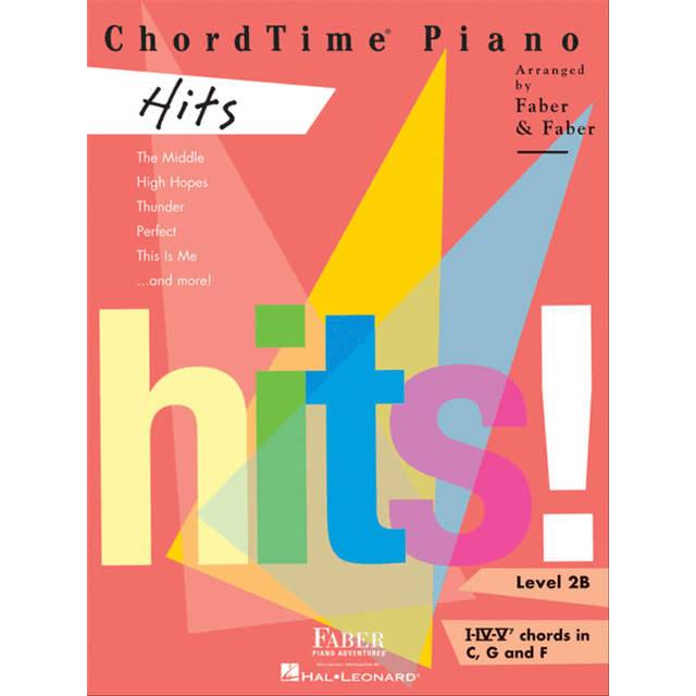 The image shows the cover of "ChordTime Piano Hits Level 2B," a piano method book by Faber & Faber, published by Hal Leonard. Designed for intermediate students, it teaches I-IV-V7 chords in C, G, and F keys through popular songs like "The Middle," "High Hopes," and "Perfect." The colorful, modern cover features bold shapes and large text, highlighting its focus on engaging students with familiar hits while developing chord skills.