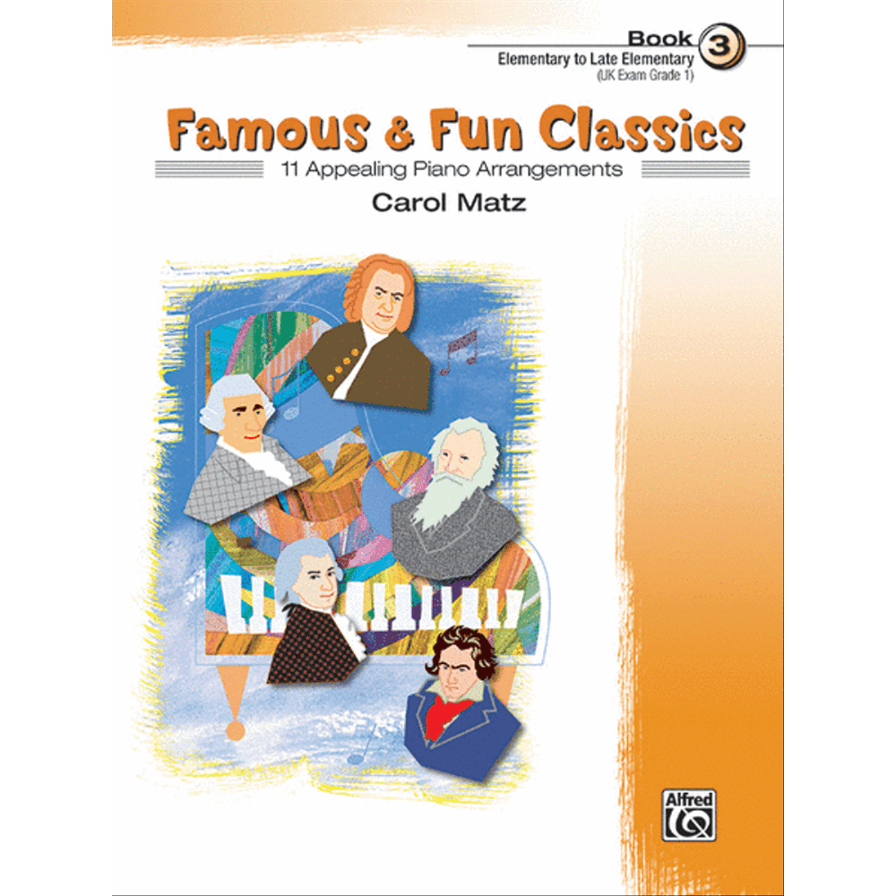 The image shows a piano music book titled "Famous & Fun Classics" by Carol Matz, Book 3 for elementary to late elementary level (UK Exam Grade 1). The cover features colorful, collage-style portraits of famous classical composers like Bach and Beethoven against a blue background with a yellow border. Published by Alfred Music, the book offers 11 accessible piano arrangements designed to engage and educate young pianists.