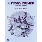 Book cover of 'A Funky Primer for the Rock Drummer' by Charles Dowd with a black and white illustration of a drummer playing drums.