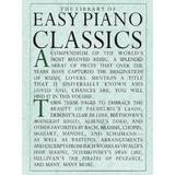 The image shows the cover of a piano music book titled "The Library of Easy Piano Classics," featuring simplified arrangements of famous classical pieces like Pachelbel's Canon, Debussy's Clair de Lune, Beethoven's Moonlight Sonata, and works by Bach, Mozart, and Tchaikovsky. Designed for beginning to intermediate players, it offers accessible versions of beloved classical music for hobbyists and students.